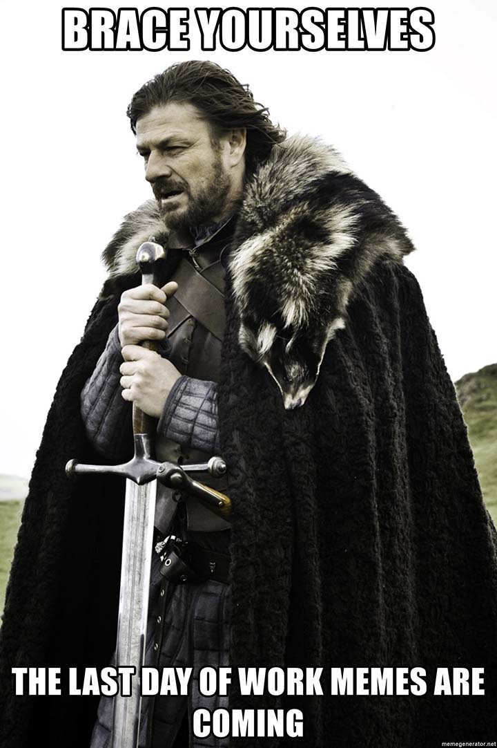 Ned Stark last day of work meme
